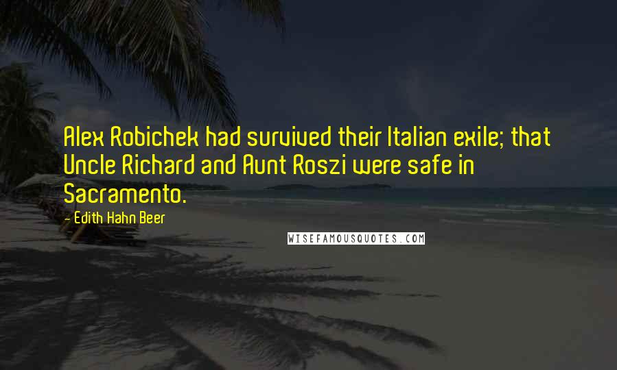 Edith Hahn Beer quotes: Alex Robichek had survived their Italian exile; that Uncle Richard and Aunt Roszi were safe in Sacramento.
