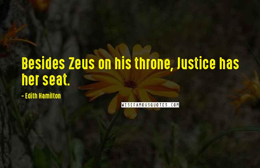 Edith Hamilton quotes: Besides Zeus on his throne, Justice has her seat.