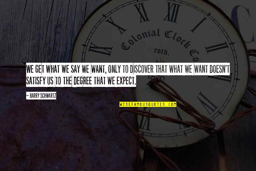 Edith Head Quotes By Barry Schwartz: We get what we say we want, only