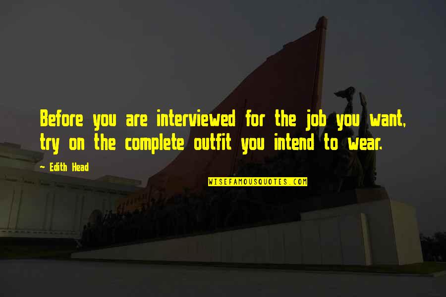 Edith Head Quotes By Edith Head: Before you are interviewed for the job you