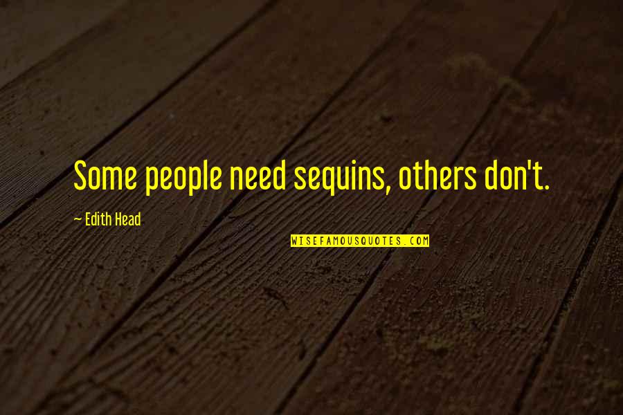 Edith Head Quotes By Edith Head: Some people need sequins, others don't.