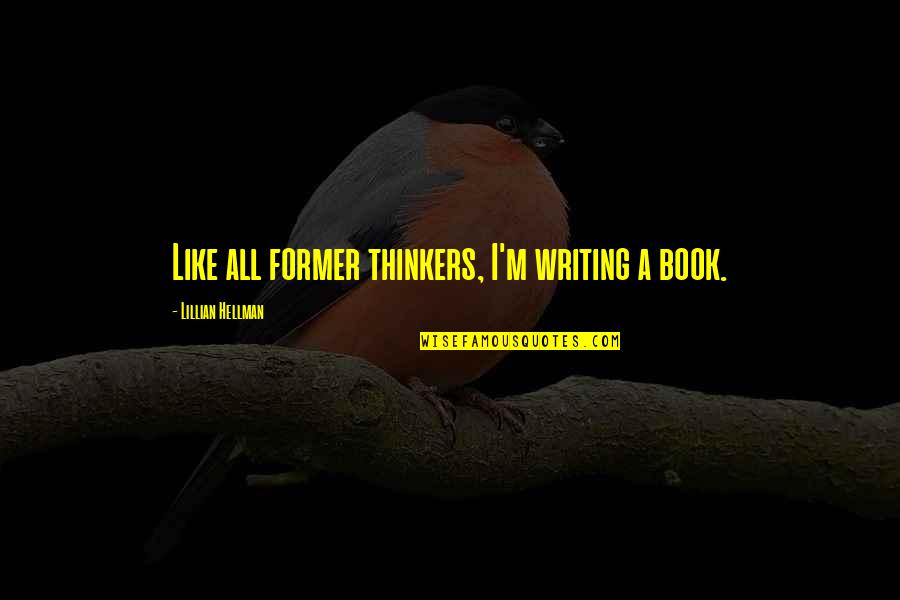 Edith Head Quotes By Lillian Hellman: Like all former thinkers, I'm writing a book.
