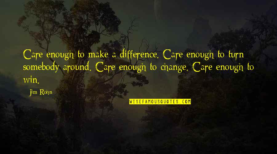 Edith Kermit Carow Roosevelt Quotes By Jim Rohn: Care enough to make a difference. Care enough Edith Kermit Carow Roosevelt Quotes By Jim Rohn: Care enough to make a difference. Care enough