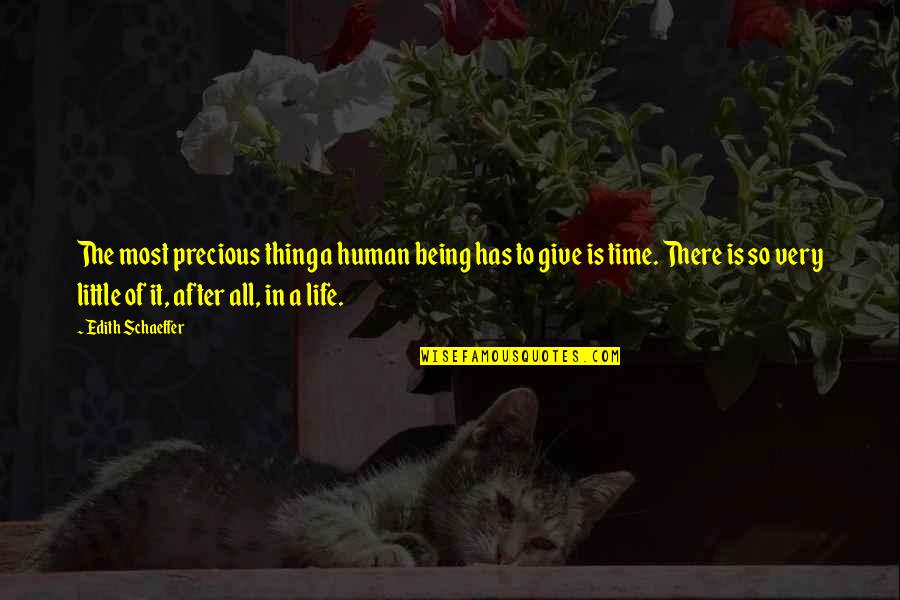 Edith Schaeffer Quotes By Edith Schaeffer: The most precious thing a human being has