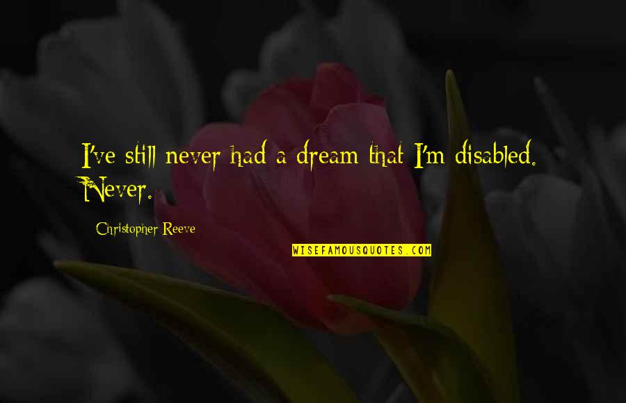 Edith Schaeffer Tapestry Quotes By Christopher Reeve: I've still never had a dream that I'm