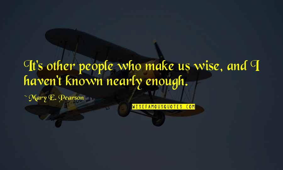 Edith Summerskill Quotes By Mary E. Pearson: It's other people who make us wise, and