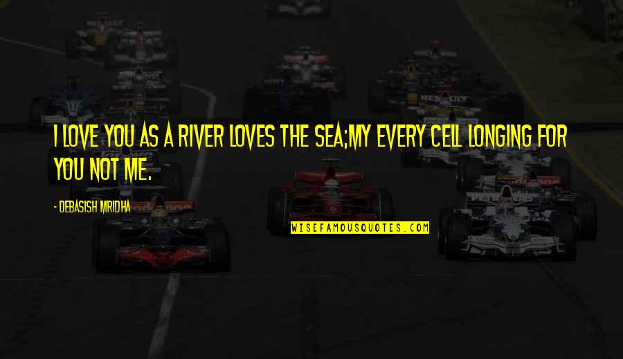 Editha Aguinaldo Quotes By Debasish Mridha: I love you as a river loves the