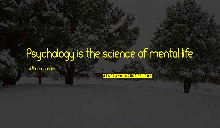 Editha Aguinaldo Quotes By William James: Psychology is the science of mental life Editha Aguinaldo Quotes By William James: Psychology is the science of mental life