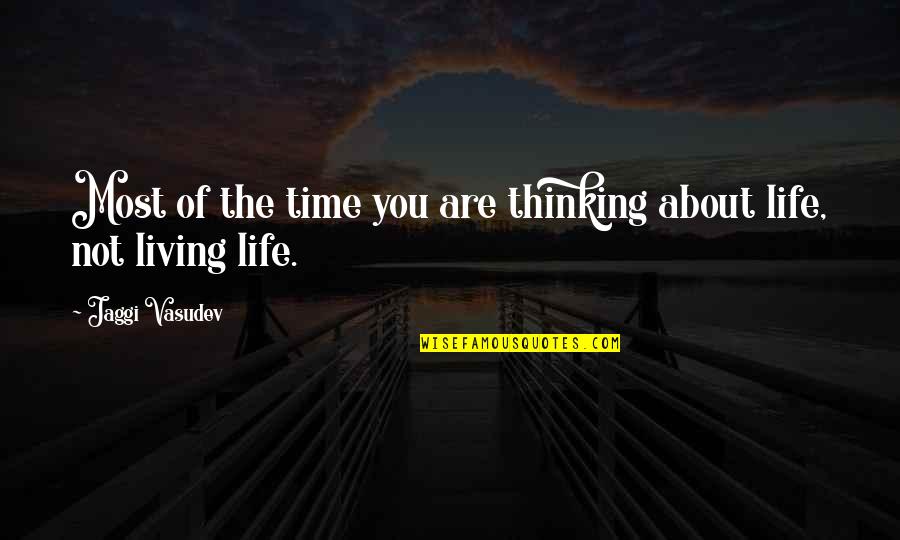 Ediths Cafe Quotes By Jaggi Vasudev: Most of the time you are thinking about Ediths Cafe Quotes By Jaggi Vasudev: Most of the time you are thinking about