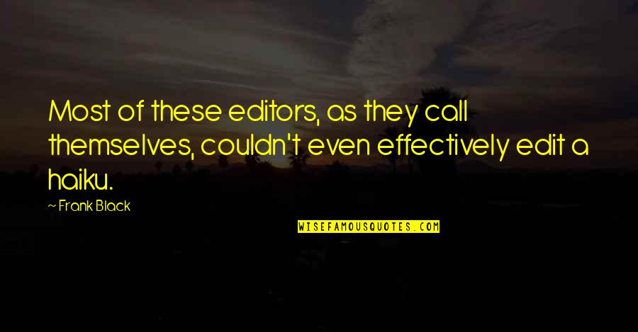 Editing And Editors Quotes By Frank Black: Most of these editors, as they call themselves,