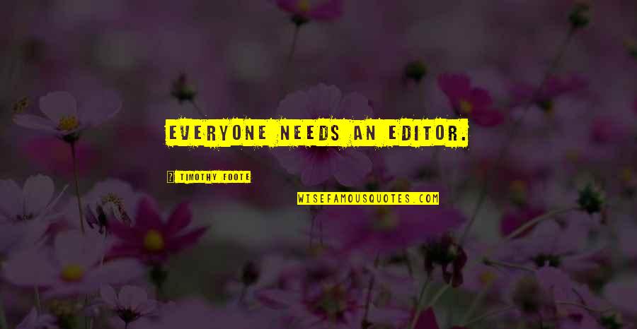 Editing And Editors Quotes By Timothy Foote: Everyone needs an editor.