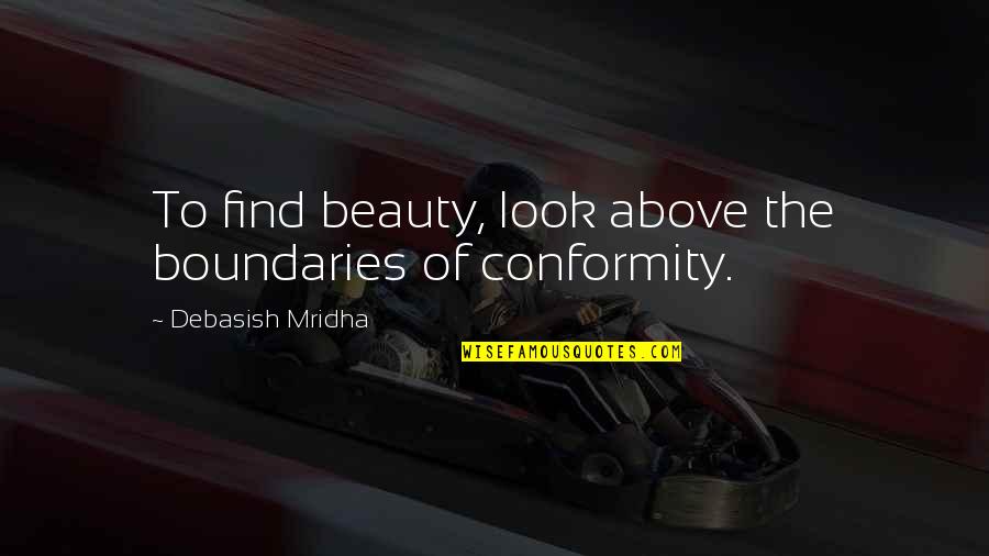 Editing Books Quotes By Debasish Mridha: To find beauty, look above the boundaries of