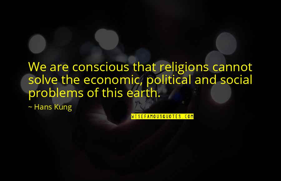 Editing Photos Quotes By Hans Kung: We are conscious that religions cannot solve the