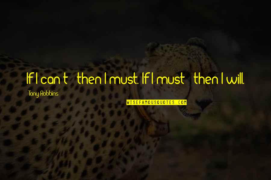 Editing Photos Quotes By Tony Robbins: If I can't - then I must. If