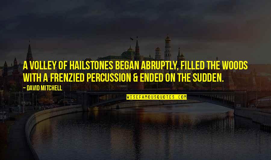 Editing Quotes Quotes By David Mitchell: A volley of hailstones began abruptly, filled the