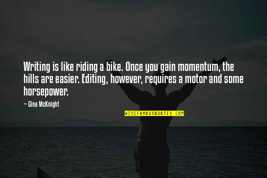 Editing Quotes Quotes By Gina McKnight: Writing is like riding a bike. Once you