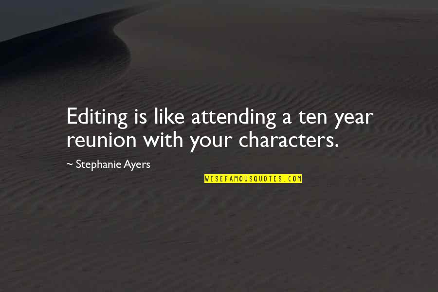 Editing Quotes Quotes By Stephanie Ayers: Editing is like attending a ten year reunion