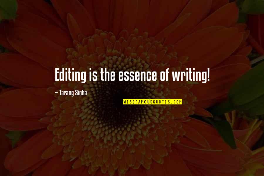 Editing Quotes Quotes By Tarang Sinha: Editing is the essence of writing!