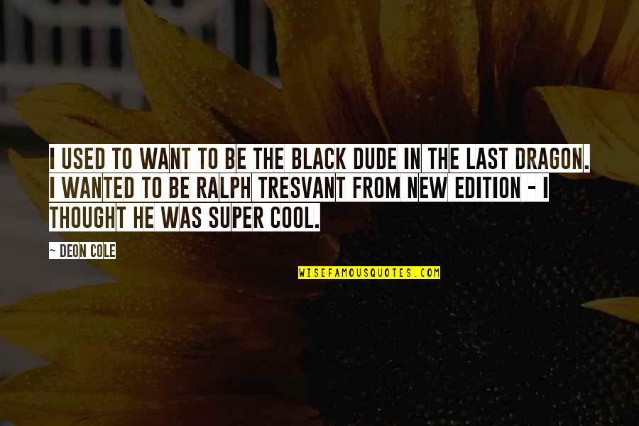 Edition Quotes By Deon Cole: I used to want to be the black