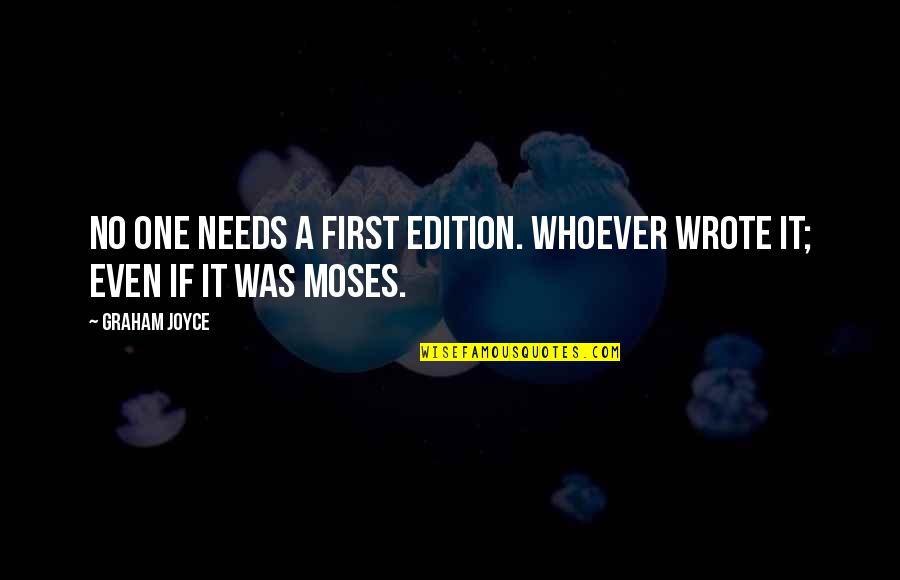 Edition Quotes By Graham Joyce: No one needs a first edition. Whoever wrote