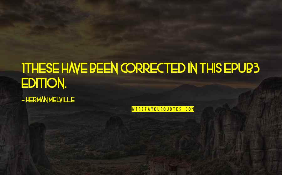 Edition Quotes By Herman Melville: 1These have been corrected in this EPUB3 edition. Edition Quotes By Herman Melville: 1These have been corrected in this EPUB3 edition.