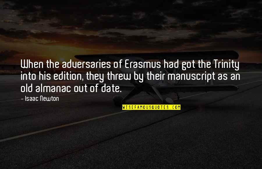 Edition Quotes By Isaac Newton: When the adversaries of Erasmus had got the Edition Quotes By Isaac Newton: When the adversaries of Erasmus had got the