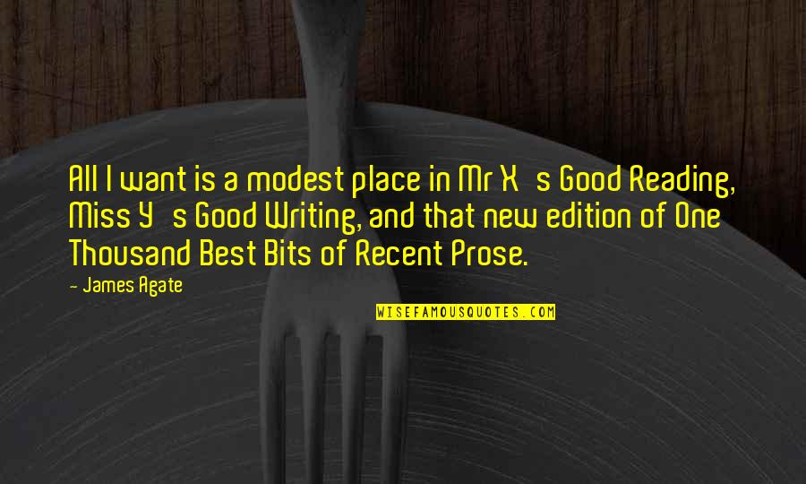 Edition Quotes By James Agate: All I want is a modest place in Edition Quotes By James Agate: All I want is a modest place in