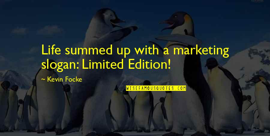 Edition Quotes By Kevin Focke: Life summed up with a marketing slogan: Limited