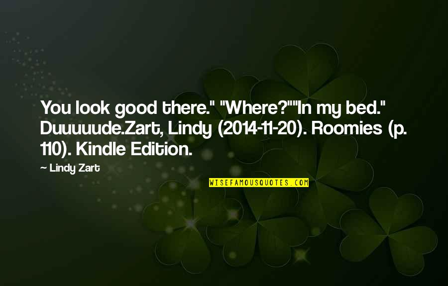 Edition Quotes By Lindy Zart: You look good there." "Where?""In my bed." Duuuuude.Zart,