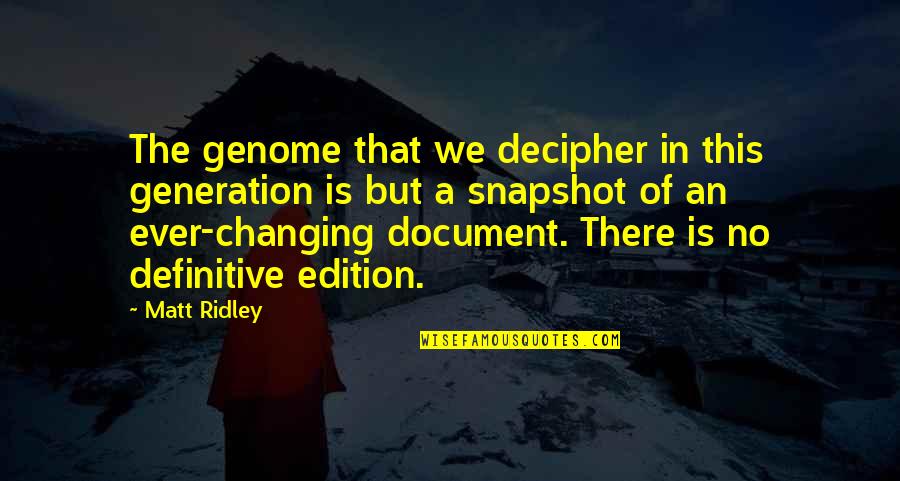 Edition Quotes By Matt Ridley: The genome that we decipher in this generation Edition Quotes By Matt Ridley: The genome that we decipher in this generation