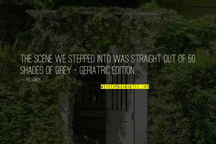 Edition Quotes By R.S. Grey: The scene we stepped into was straight out