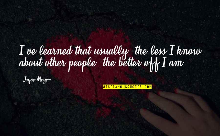 Editions Hatier Quotes By Joyce Meyer: I've learned that usually, the less I know