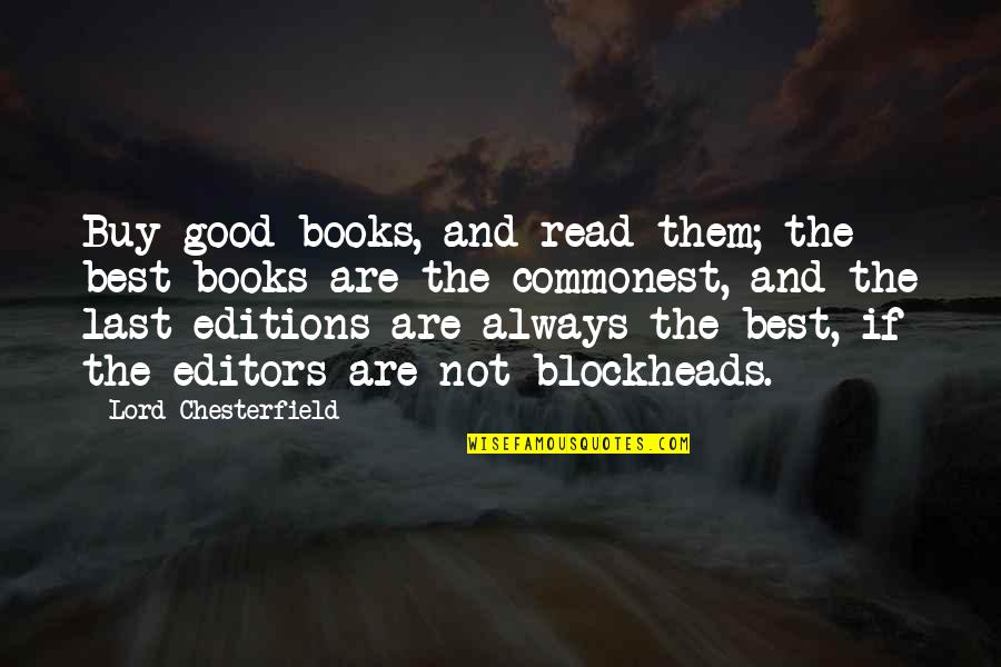 Editions Quotes By Lord Chesterfield: Buy good books, and read them; the best