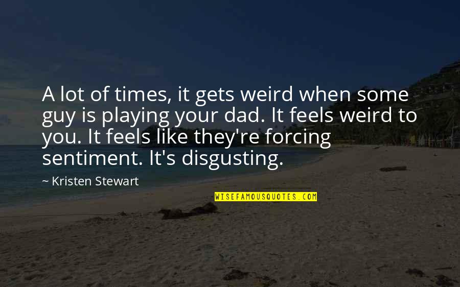 Editor Berkelas Quotes By Kristen Stewart: A lot of times, it gets weird when