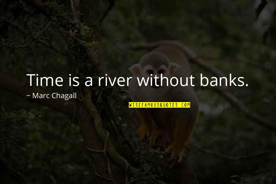 Editor Berkelas Quotes By Marc Chagall: Time is a river without banks.