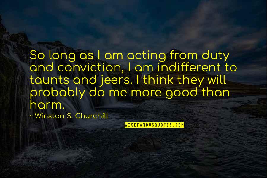 Editor Berkelas Quotes By Winston S. Churchill: So long as I am acting from duty