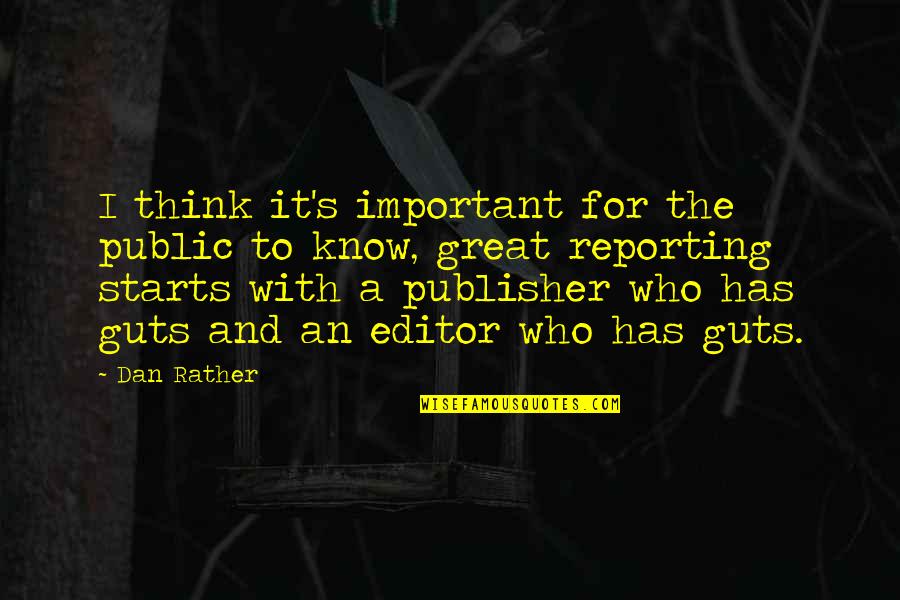 Editor For Quotes By Dan Rather: I think it's important for the public to