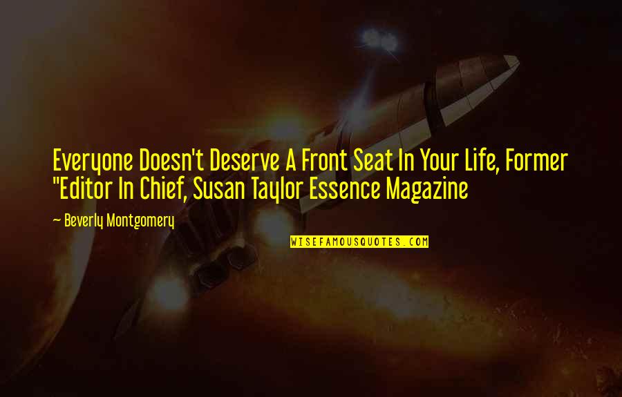 Editor Quotes By Beverly Montgomery: Everyone Doesn't Deserve A Front Seat In Your