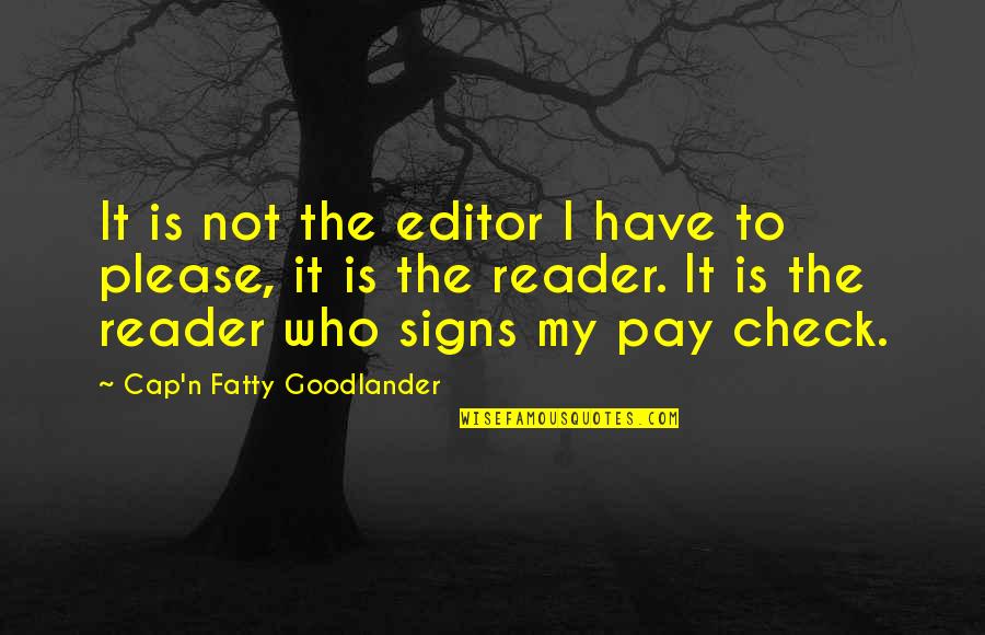 Editor Quotes By Cap'n Fatty Goodlander: It is not the editor I have to