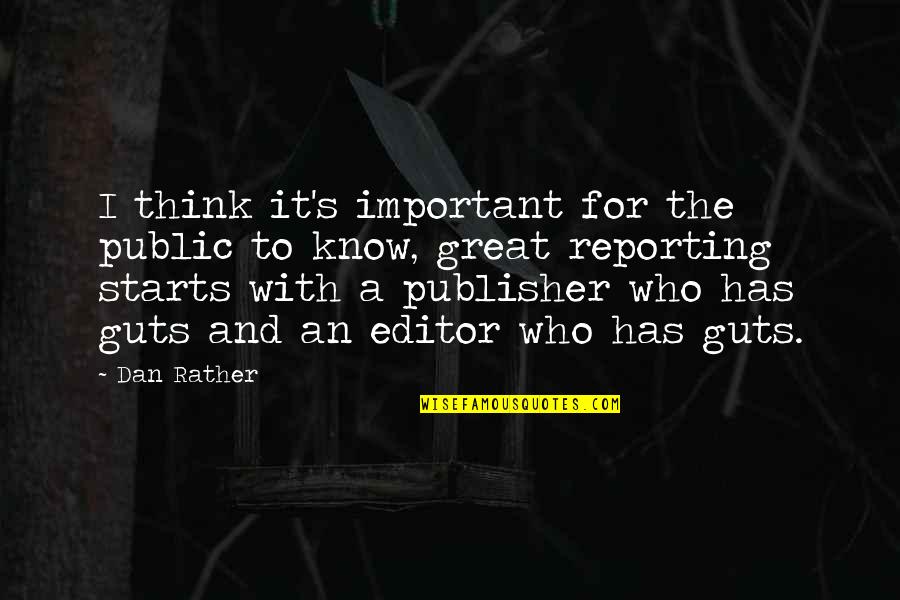 Editor Quotes By Dan Rather: I think it's important for the public to