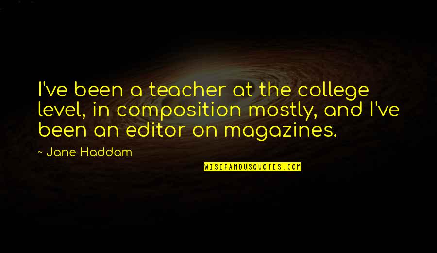 Editor Quotes By Jane Haddam: I've been a teacher at the college level,
