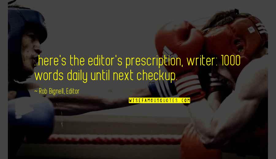 Editor Quotes By Rob Bignell, Editor: ..here's the editor's prescription, writer: 1000 words daily