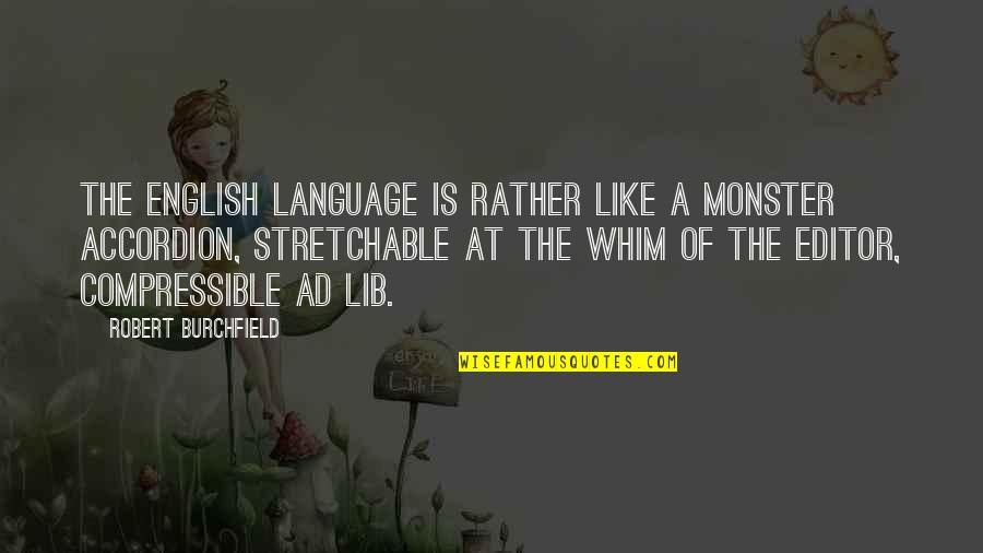 Editor Quotes By Robert Burchfield: The English language is rather like a monster