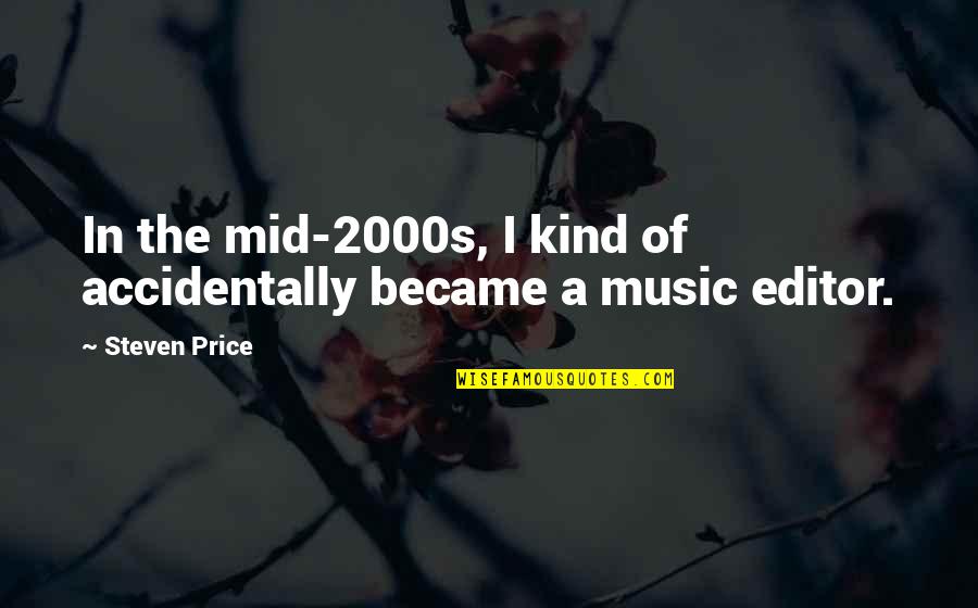 Editor Quotes By Steven Price: In the mid-2000s, I kind of accidentally became