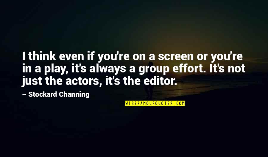 Editor Quotes By Stockard Channing: I think even if you're on a screen