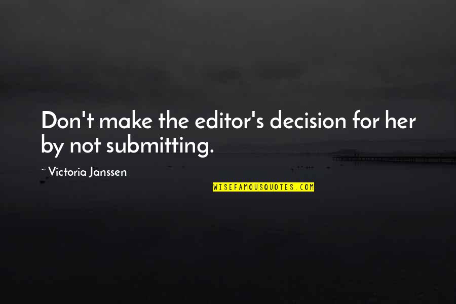 Editor Quotes By Victoria Janssen: Don't make the editor's decision for her by