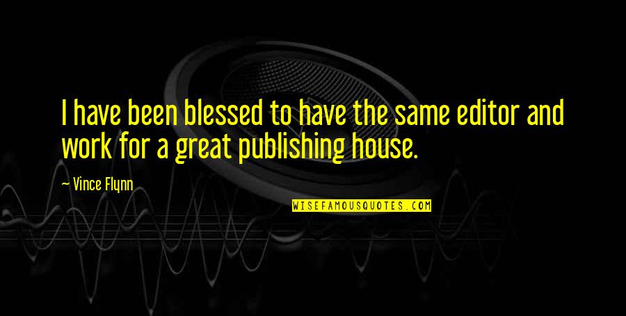 Editor Quotes By Vince Flynn: I have been blessed to have the same