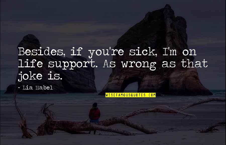 Editora Vozes Quotes By Lia Habel: Besides, if you're sick, I'm on life support.