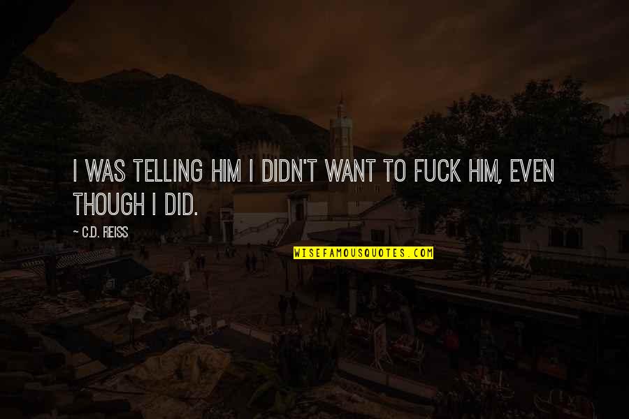 Editores De Audio Quotes By C.D. Reiss: I was telling him I didn't want to