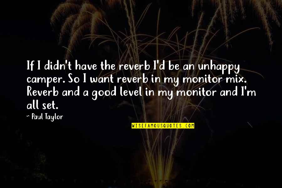Editores Gratis Quotes By Paul Taylor: If I didn't have the reverb I'd be Editores Gratis Quotes By Paul Taylor: If I didn't have the reverb I'd be